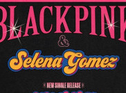 Akhirnya, Selena Gomez Konfirmasi Kolaborasi dengan BLACKPINK