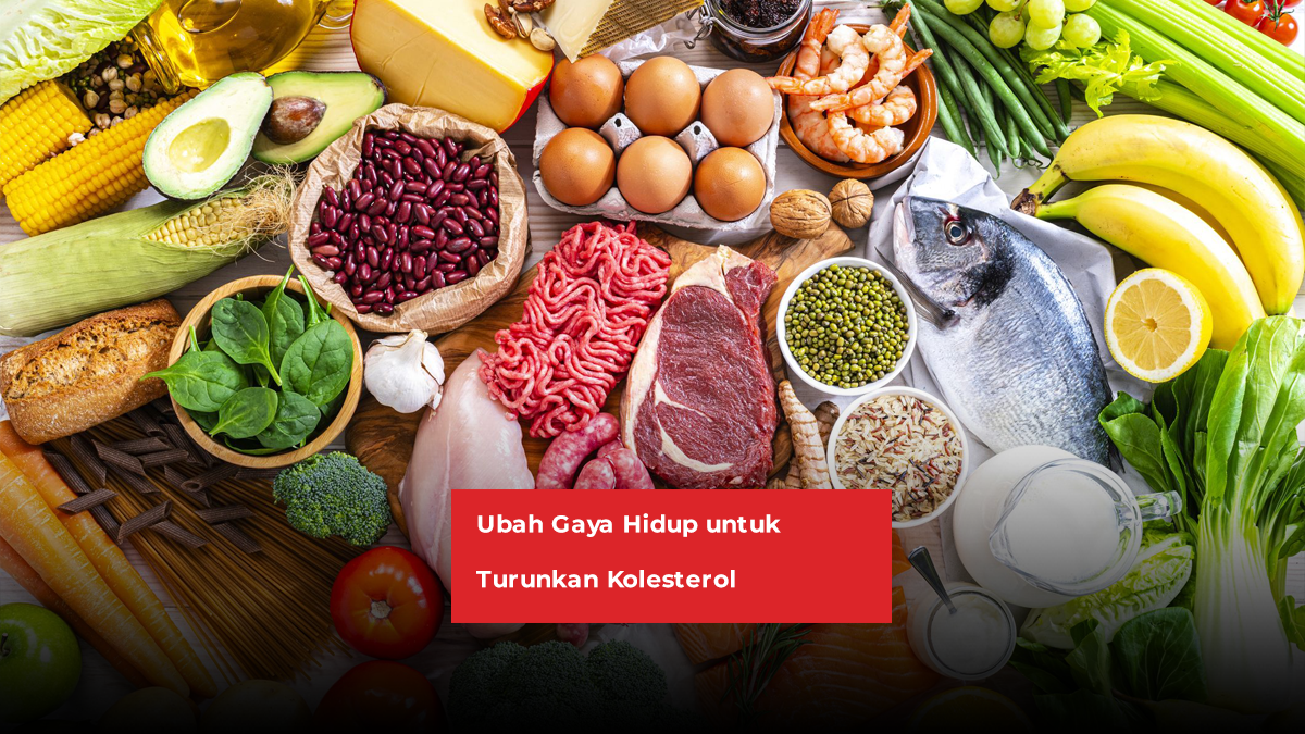 Saatnya Ubah Gaya Hidup Kamu untuk Bantu Turunkan Kolesterol