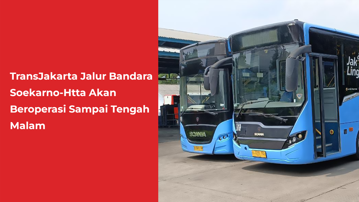 TransJakarta Jalur Bandara Soekarno-Hatta Akan Beroperasi Sampai Tengah Malam
