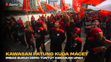 Kawasan Patung Kuda Macet Imbas Buruh Demo Tuntut Kenaikan Upah