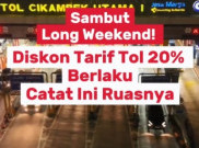 Long Weekend Diskon Tarif Tol 20% Mulai Berlaku Catat Ini Ruasnya