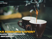 Suka Konsumsi Kafein? Ini Bahaya yang Mengintai Jika Berlebihan