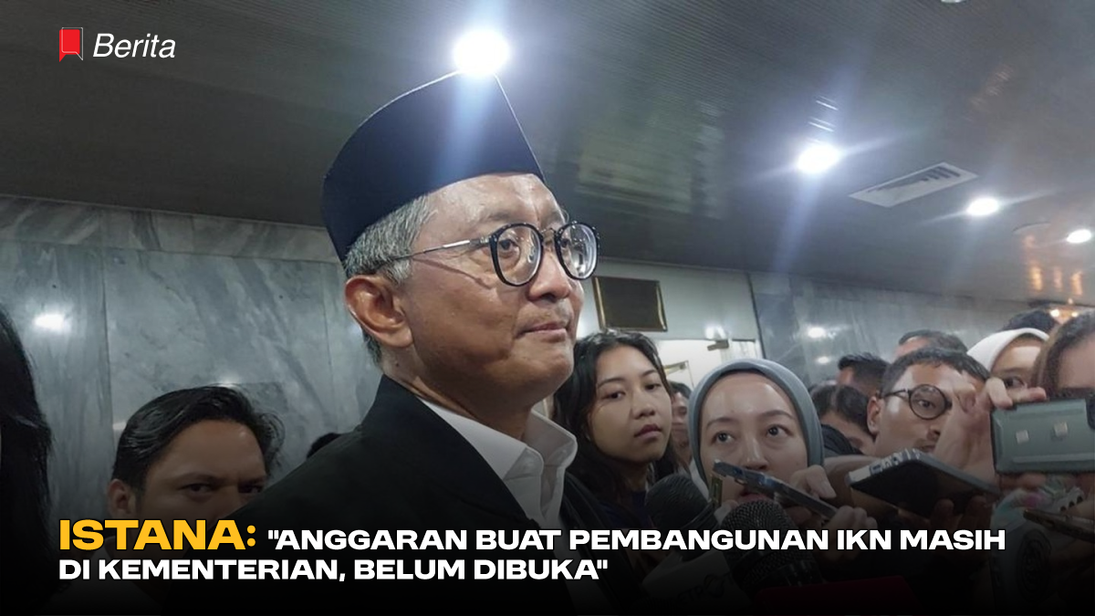 Istana: “Anggaran Buat Pembangunan IKN Masih di Kementerian, Belum Dibuka”