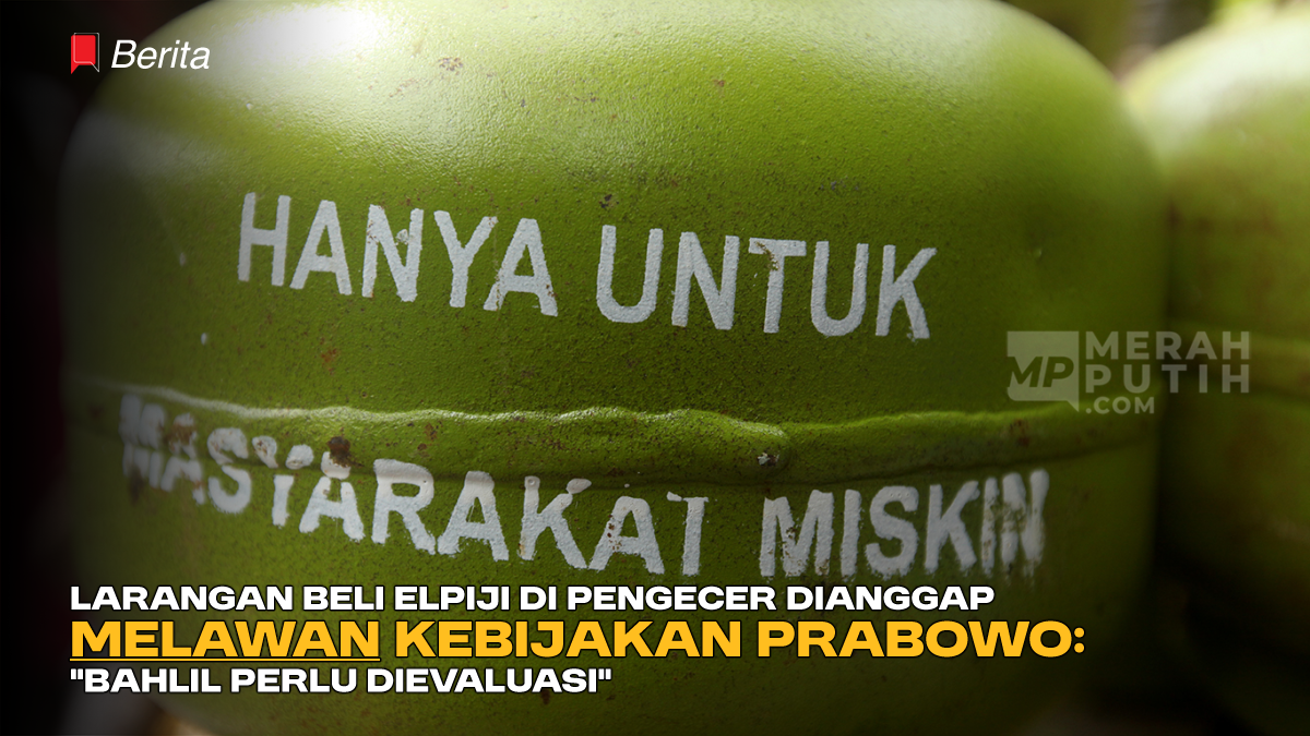 Larangan Beli Elpiji di Pengecer Dianggap ‘Melawan’ Kebijakan Prabowo: “Bahlil Perlu Dievaluasi”