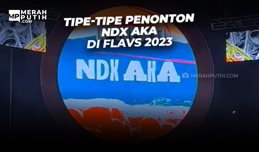Tipe-Tipe Penonton NDX AKA Di Flavs 2023
