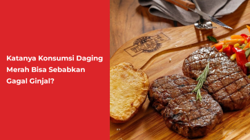 Katanya Konsumsi Daging Merah Bisa Sebabkan Gagal Ginjal?