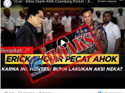 [HOAKS Atau FAKTA]: Erick Thohir Pecat Ahok