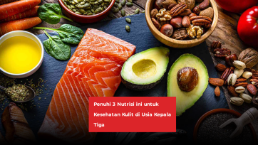 Penuhi 3 Nutrisi ini untuk Kesehatan Kulit di Usia Kepala Tiga