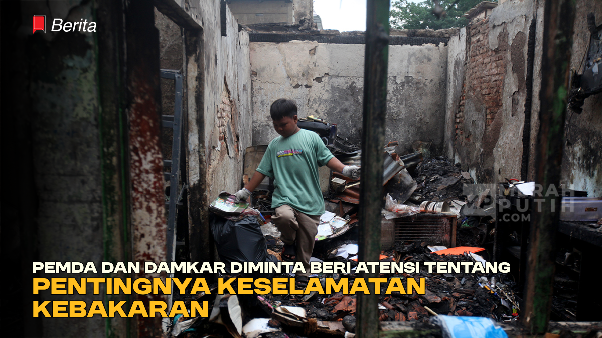 Pemda dan Damkar Diminta Beri Atensi Tentang Pentingnya Keselamatan Kebakaran