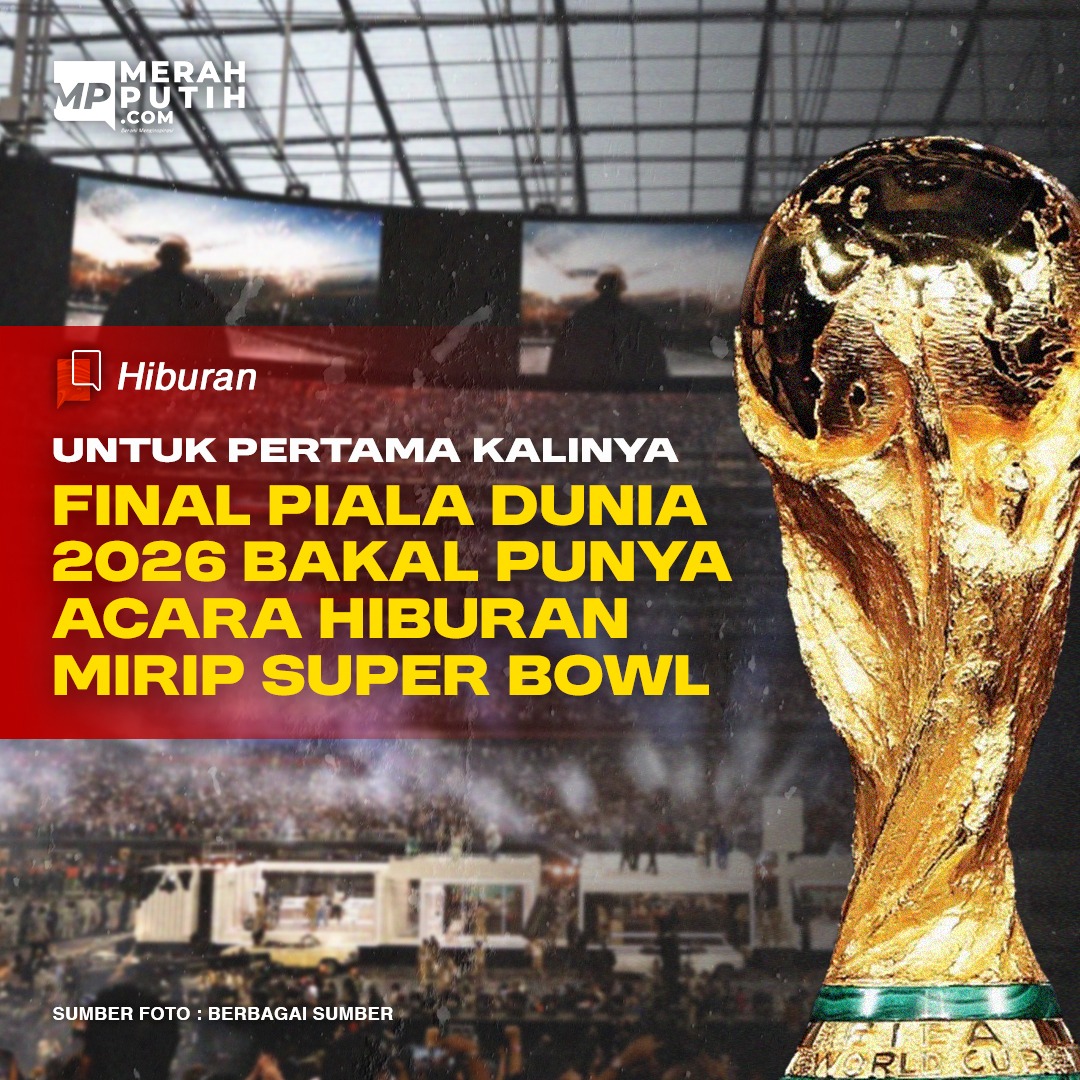Final Piala Dunia 2026 Bakal Dibuat Acara Hiburan Mirip Super Bowl