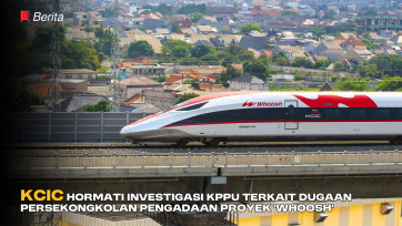 KCIC Hormati Investigasi KPPU Terkait Dugaan Persekongkolan Pengadaan Proyek 'Whoosh'