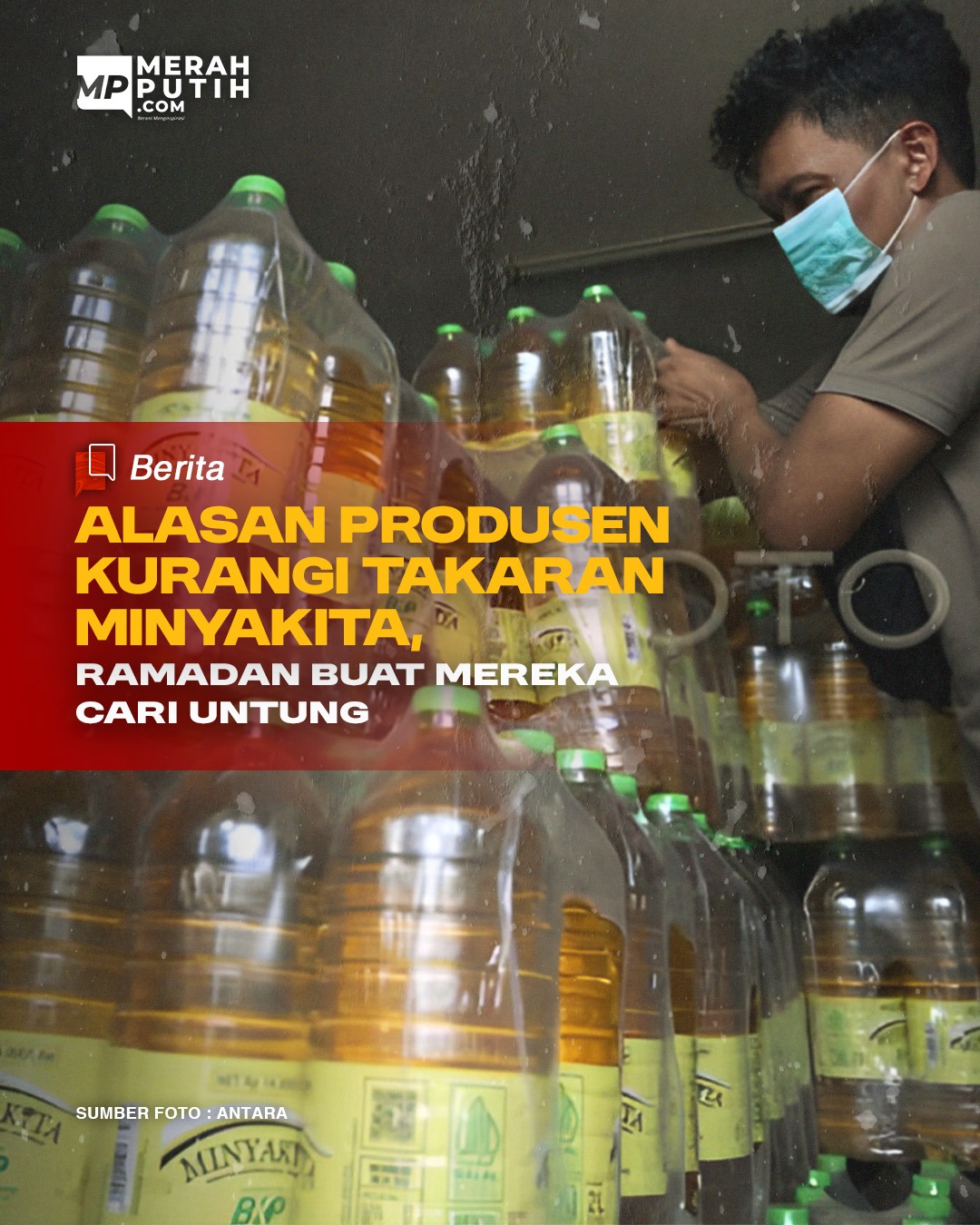 Alasan Produsen Kurangi Takaran MinyaKita: Ramadan Buat Mereka Cari Untung
