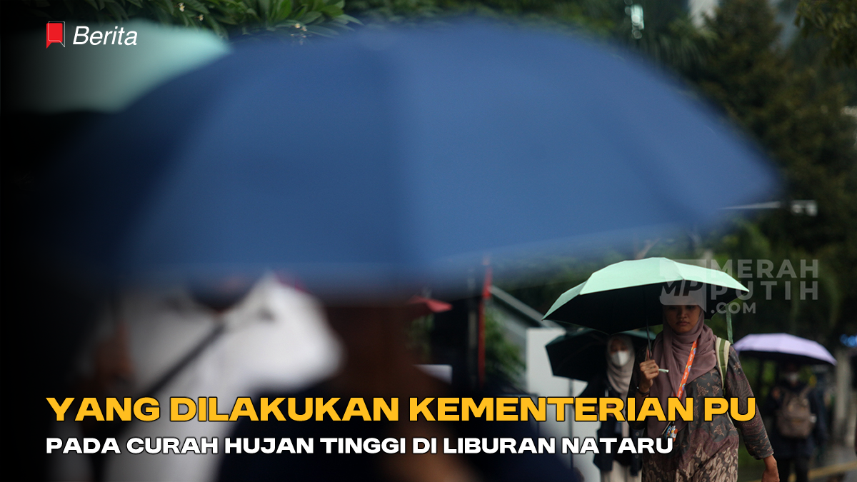 Yang Dilakukan Kementerian PU pada Curah Hujan Tinggi di Liburan Nataru
