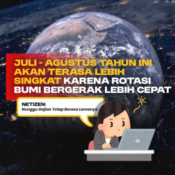Juli Agustus Akan Terasa Lebih Singkat karena Rotasi Bumi Lebih Cepat, Netizen: Kalau Nunggu Gajian Tetap Berasa Lamanya 