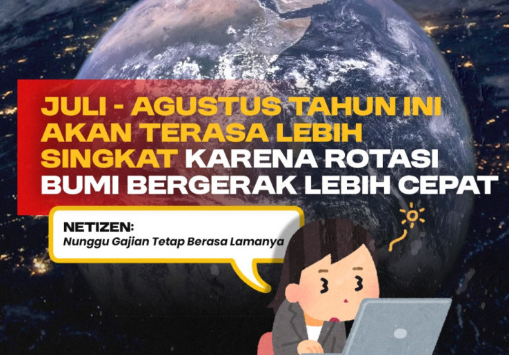 Juli Agustus Akan Terasa Lebih Singkat karena Rotasi Bumi Lebih Cepat, Netizen: Kalau Nunggu Gajian Tetap Berasa Lamanya 