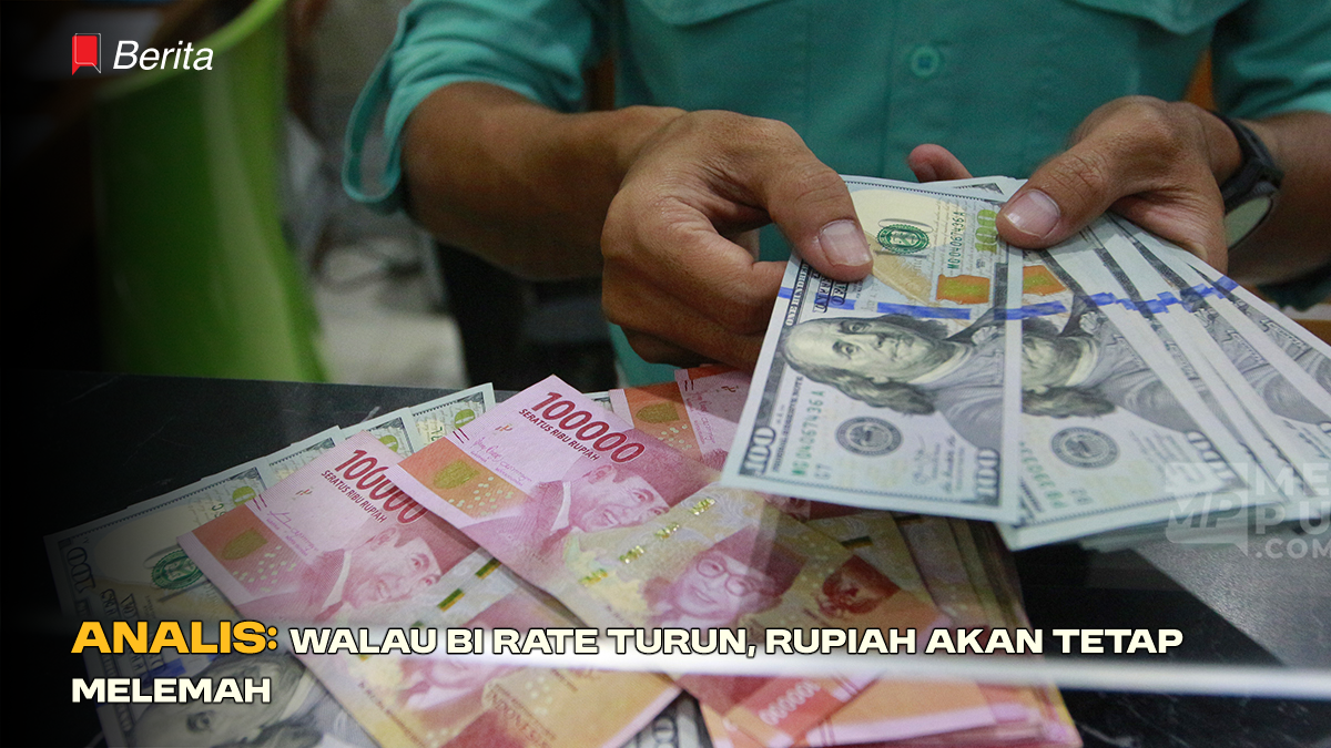 Analis: Walau BI Rate Turun, Rupiah Akan Tetap Melemah