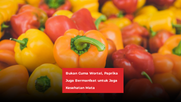 Bukan Cuma Wortel, Paprika Juga Bermanfaat untuk Jaga Kesehatan Mata