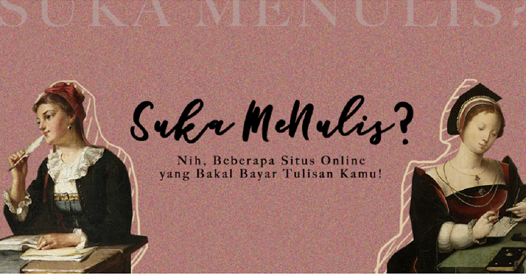 Suka Menulis? Yuk Coba Kirim ke Situs Online yang Bakal Bayar Tulisanmu