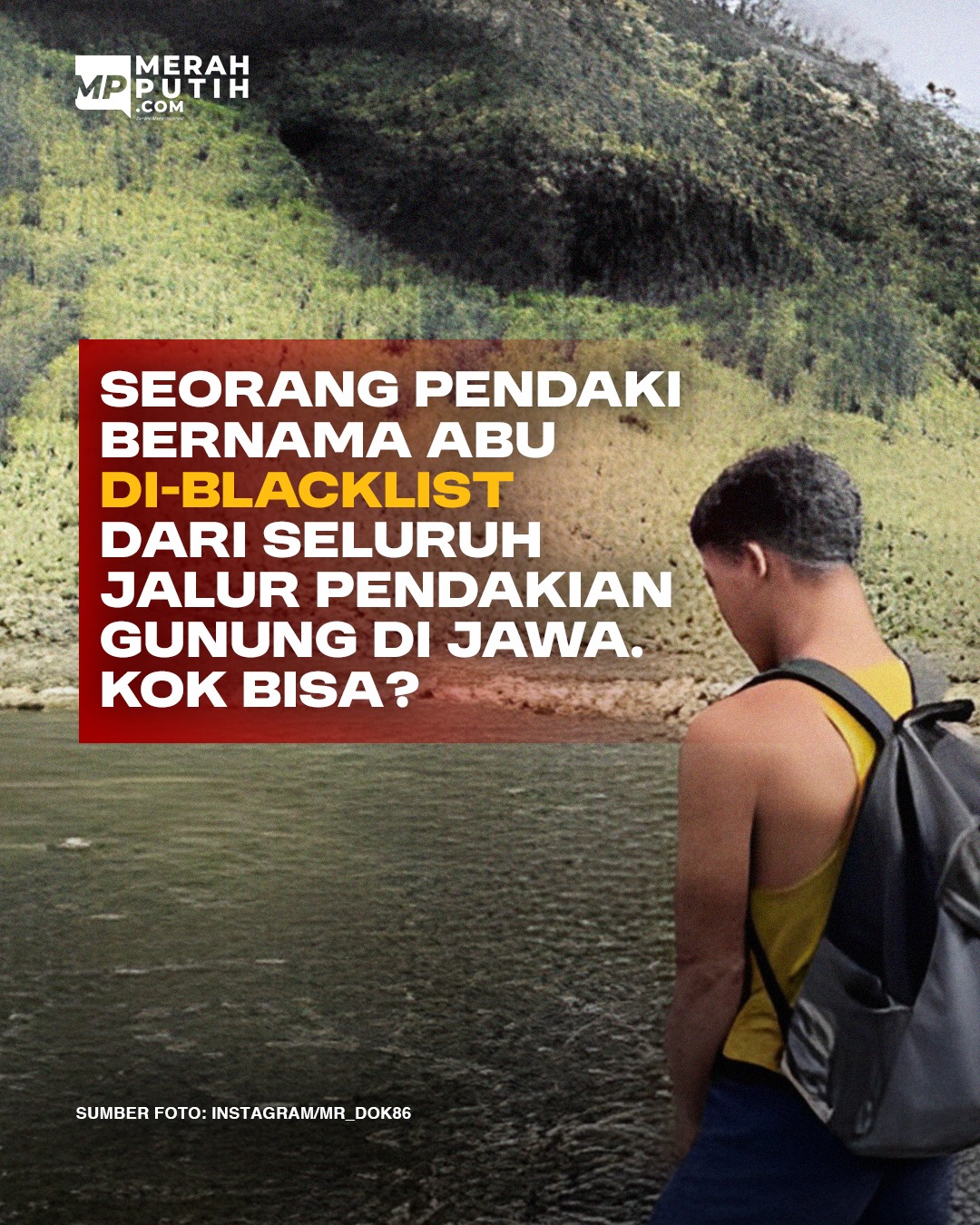 Seorang Pendaki Bernama Abu Di-Blacklist dari Seluruh Jalur Pendakian Gunung di Jawa. Kok Bisa?