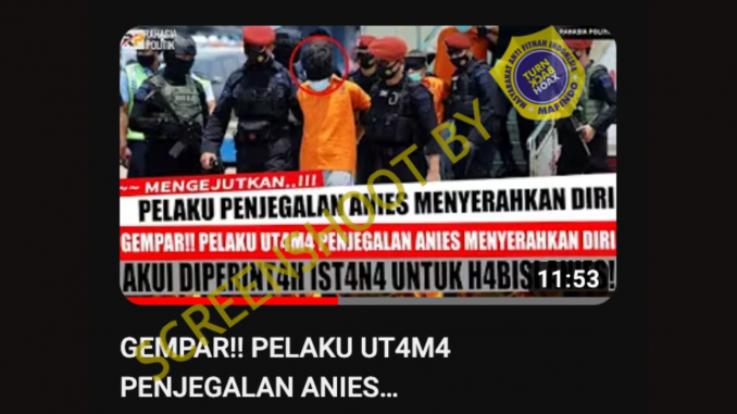 [HOAKS atau FAKTA]: Pelaku Penjegalan Anies Baswedan Menyerahkan Diri