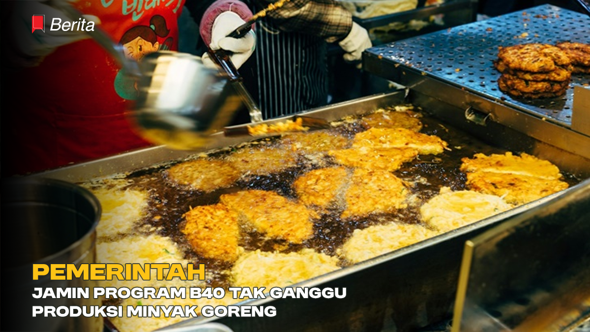 Pemerintah Jamin Program B40 Tak Ganggu Produksi Minyak Goreng