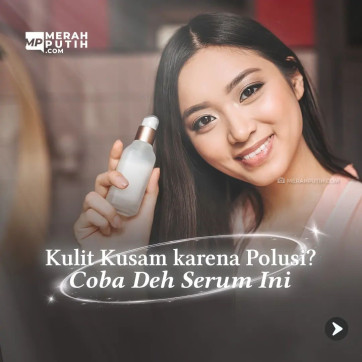 Kulit Kusam karena Polusi? Coba Deh Serum Ini