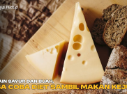Selain Sayur dan Buah, Bisa Coba Diet Sambil Makan Keju