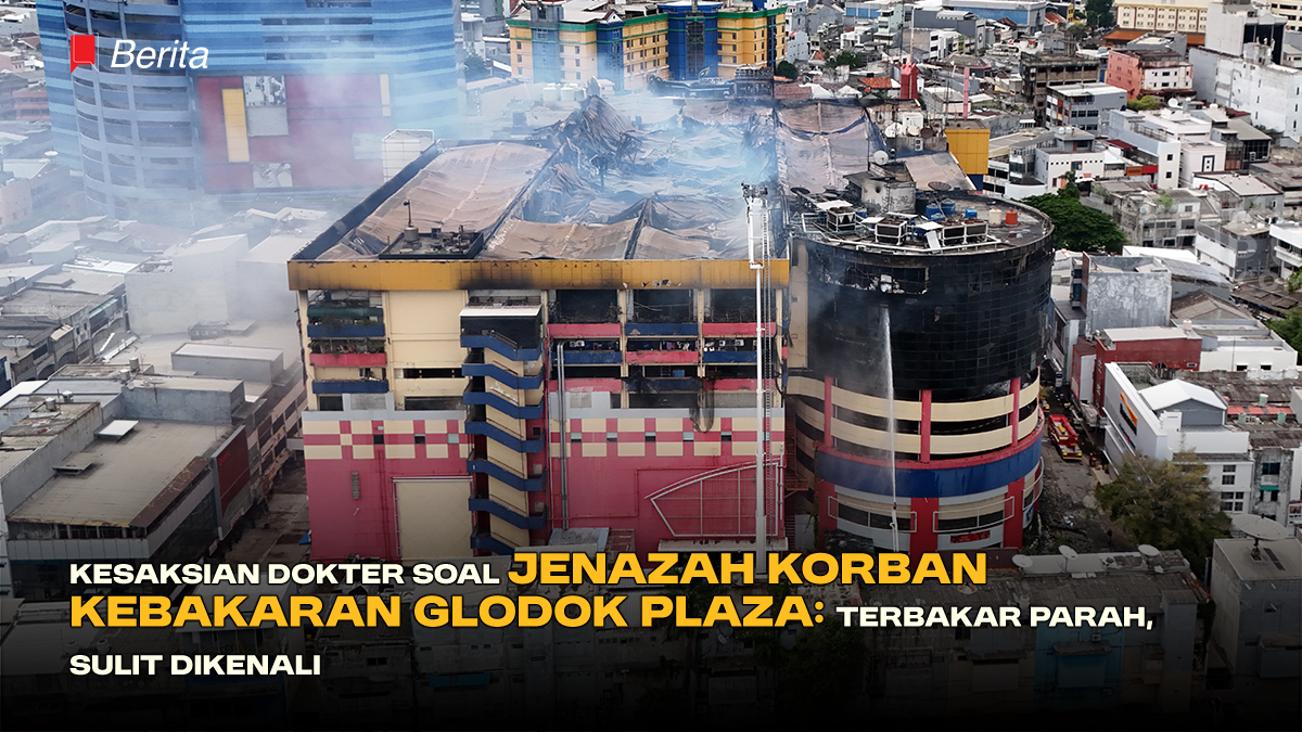 Kesaksian Dokter Soal Jenazah Korban Kebakaran Glodok Plaza: Terbakar Parah, Sulit Dikenali