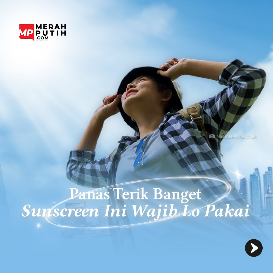 Panas Terik Banget Sunscreen Ini Wajib Lo Pakai