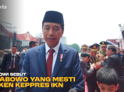 Jokowi Sebut Prabowo yang Mesti Teken Keppres IKN