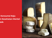 Kaitan Konsumsi Keju dengan Kesehatan Mental yang Baik