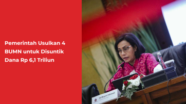 Pemerintah Usulkan 4 BUMN untuk Disuntik Dana Rp 6,1 Triliun