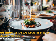 Ingin Nikmati A la Carte atau Table d'Hote? Simak Penjelasan Ini