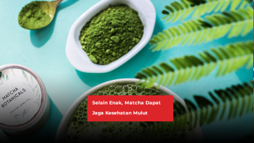 Selain Enak, Matcha Dapat Jaga Kesehatan Mulut