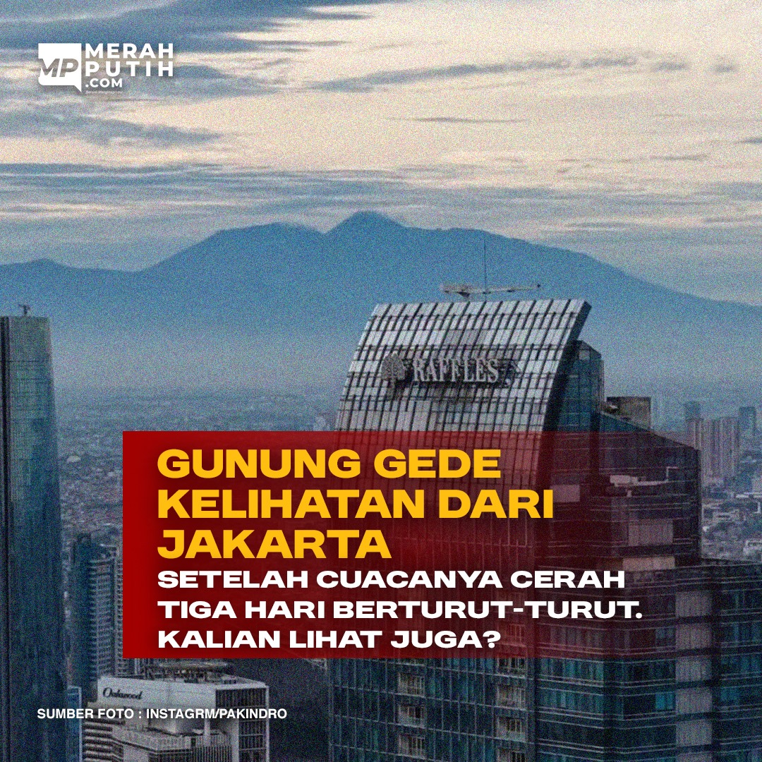 Gunung Gede Kelihatan dari Jakarta Setelah Cuacanya Cerah Tiga Hari Berturut-Turut. Kalian Lihat Juga?