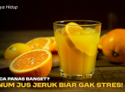 Cuaca Panas Banget? Minum Jus Jeruk Biar Gak Stres!