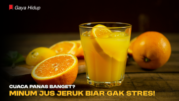 Cuaca Panas Banget? Minum Jus Jeruk Biar Gak Stres!