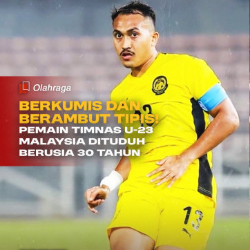 Berkumis dan Berambut Tipis Pemain Timnas U-23 Malaysia Dituduh Berusia 30 Tahun