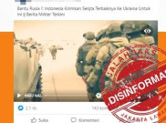 [HOAKS atau FAKTA]: Indonesia Kirimkan Bantuan Senjata ke Rusia untuk Lawan Ukraina