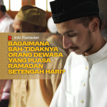 Bagaimana Sah-Tidaknya Orang Dewasa yang Puasa Ramadan Setengah Hari?